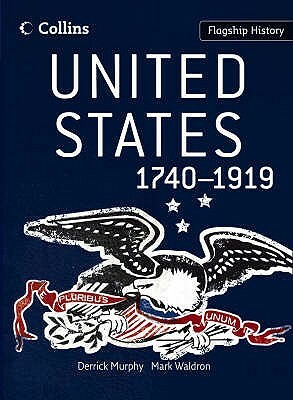 United States 1740-1919 by Derrick Murphy, Kathryn Cooper, Mark Waldron