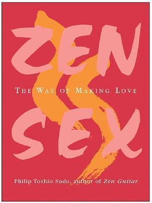 ZEN SEX by Philip Toshio Sudo, Philip Toshio Sudo