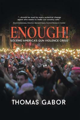Enough!: Solving America's Gun Violence Crisis by Thomas Gabor