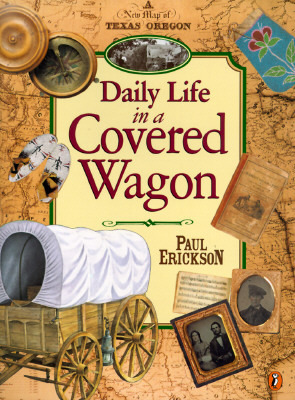 Daily Life in a Covered Wagon by Paul Erickson