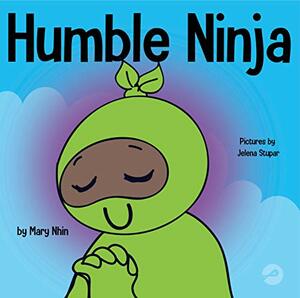 Humble Ninja : A Children's Book About Developing Humility by Rebecca Yee, Grow Grit Press, Mary Nhin