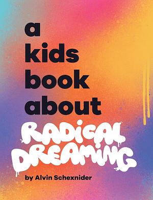 A Kids Book About Radical Dreaming by Emma Wolf