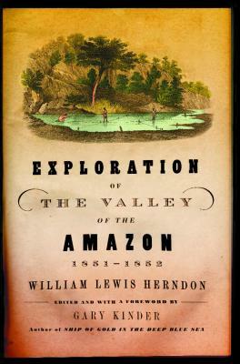 Exploration of the Valley of the Amazon, 1851-1852 by William Lewis Herndon