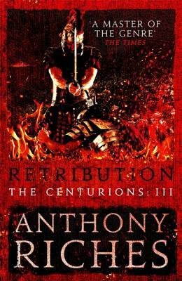 Retribution: The Centurions III by Anthony Riches