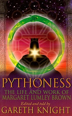 Pythoness: The Life and Work of Margaret Lumley Brown by Gareth Knight