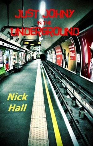 Just Johny in the Underground by Nick Hall