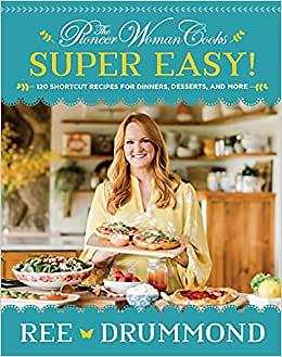 The Pioneer Woman Cooks—Super Easy!: 120 Shortcut Recipes for Dinners, Desserts, and More by Ree Drummond