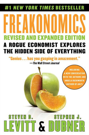Freakonomics: A Rogue Economist Explores the Hidden Side of Everything by Steven D. Levitt, Stephen J. Dubner