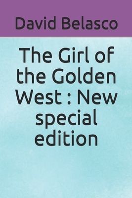 The Girl of the Golden West: New special edition by David Belasco