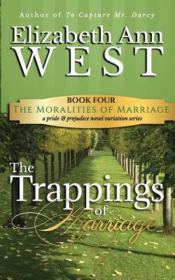 The Trappings of Marriage: A Pride and Prejudice Novel Variation by Elizabeth Ann West