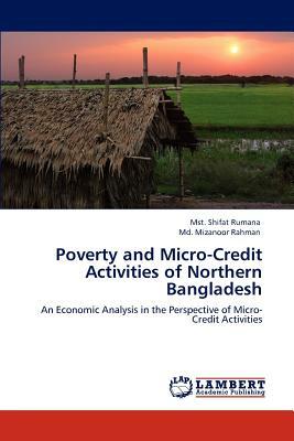 Poverty and Micro-Credit Activities of Northern Bangladesh by Mst Shifat Rumana, MD Mizanoor Rahman