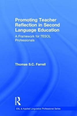 Promoting Teacher Reflection in Second Language Education: A Framework for TESOL Professionals by Thomas S. C. Farrell