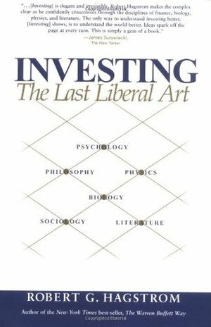 Investing: The Last Liberal Art by Robert G. Hagstrom