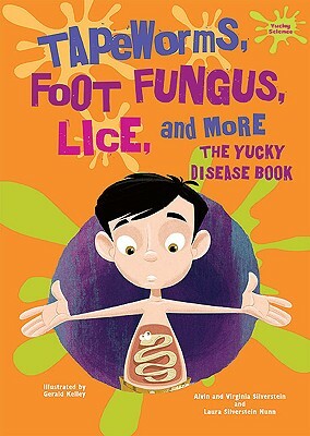 Tapeworms, Foot Fungus, Lice, and More: The Yucky Disease Book by Virginia Silverstein, Laura Silverstein Nunn, Alvin Silverstein