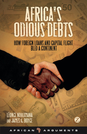 Africa's Odious Debts: How Foreign Loans and Capital Flight Bled a Continent by Léonce Ndikumana, Leonce Ndikumana