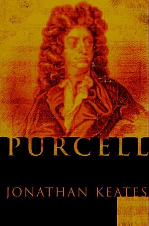 Purcell: A Biography by Jonathan Keates