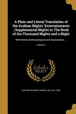 A Plain and Literal Translation of the Arabian Nights' Entertainments; Supplemental Nights to the Book of the Thousand Nights and a Night V05 by Anonymous, Richard Francis Burton