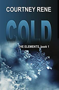 Cold (The Elements Book 1) by Courtney Rene