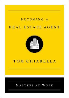 Becoming a Real Estate Agent by Tom Chiarella