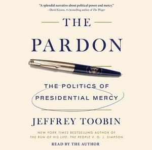 The Pardon: The Politics of Presidential Mercy by Jeffrey Toobin