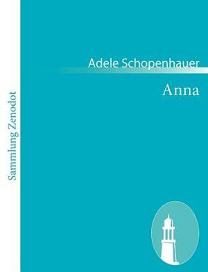 Anna: Ein Roman aus der nächsten Vergangenheit by Adele Schopenhauer