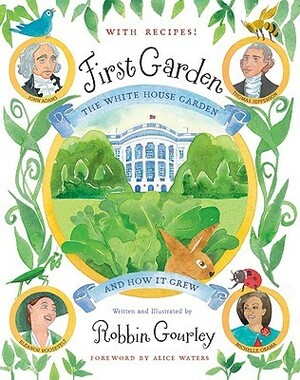 First Garden: The White House Garden and How It Grew by Robbin Gourley