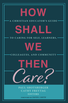 How Shall We Then Care? by 