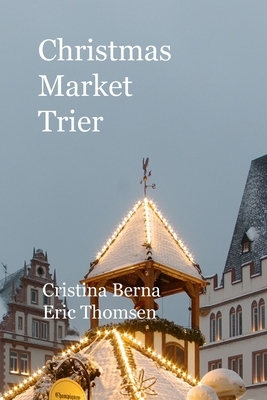 Christmas Market Trier by Cristina Berna, Eric Thomsen