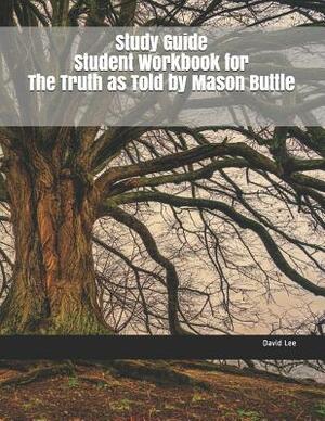 Study Guide Student Workbook for the Truth as Told by Mason Buttle by David Lee