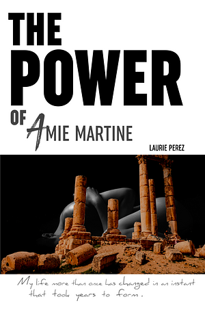 The POWER of Amie Martine by Laurie Perez