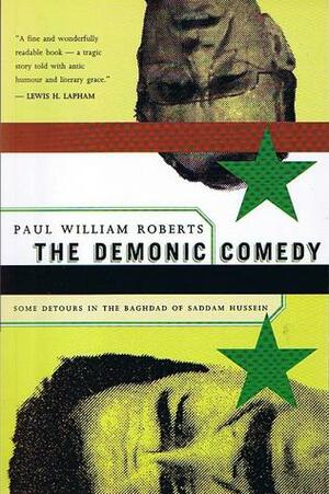 The Demonic Comedy:Some Detours In The Baghdad Of Saddam Hussein by Paul William Roberts