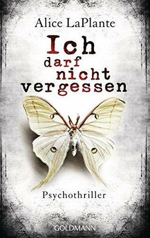 Ich darf nicht vergessen by Alice LaPlante