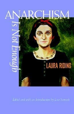 Anarchism Is Not Enough by Lisa Samuels, Laura (Riding) Jackson, Laura Riding