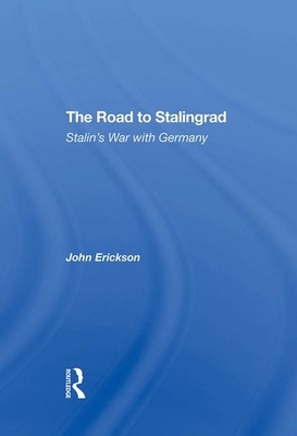 The Road to Stalingrad: Stalin's War with Germany by John Erickson