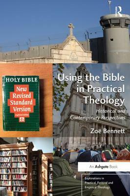 Using the Bible in Practical Theology: Historical and Contemporary Perspectives by Zoë Bennett