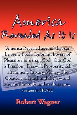America Revealed As It Is by Robert Wagner