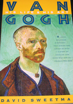 Van Gogh: His Life and His Art by David Sweetman