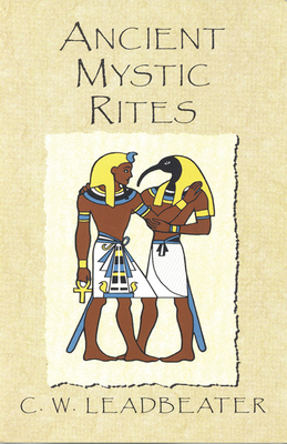 Ancient Mystic Rites by C. W. Leadbeater