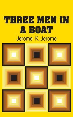 Three Men in a Boat - To Say Nothing of the Dog! by Jerome K. Jerome