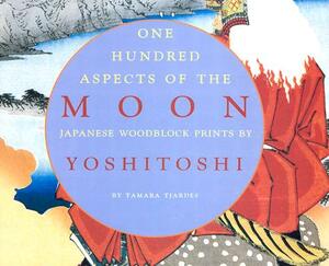 One Hundred Aspects of the Moon: Japanese Woodblock Prints by Yoshitoshi by Tamara Tjardes