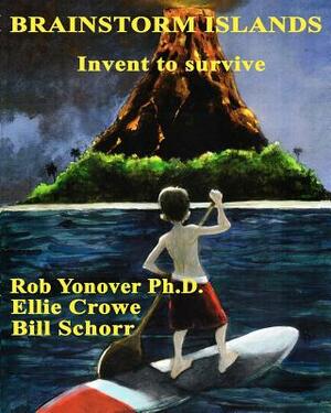 Brainstorm Islands: Invent to Survive by Rob Yonover Ph. D., Ellie Crowe