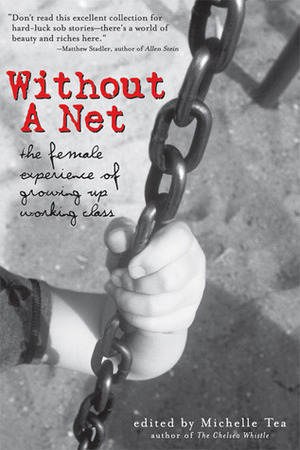 Without a Net: The Female Experience of Growing Up Working Class by Michelle Tea