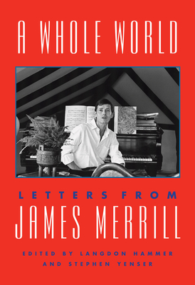 A Whole World: Letters from James Merrill by James Merrill