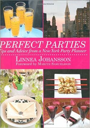 Perfect Parties: Tips and Advice from a New York Party Planner by Linnea Johansson