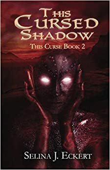 This Cursed Shadow by Selina J. Eckert
