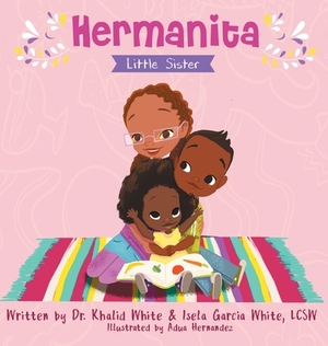 Hermanita: Little Sister by Khalid White, Isela Garcia White