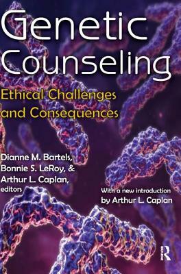 Genetic Counseling: Ethical Challenges and Consequences by Dianne M. Bartels, Arthur L. Caplan, Bonnie S. LeRoy