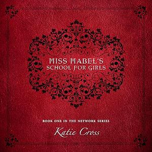 Miss Mabel's School for Girls by Katie Cross