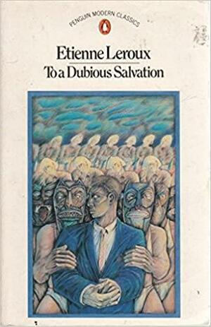 To a Dubious Salvation: A Trilogy of Fantastical Novels by Etienne Leroux