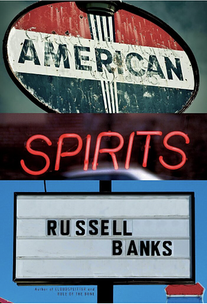 American Spirits by Russell Banks